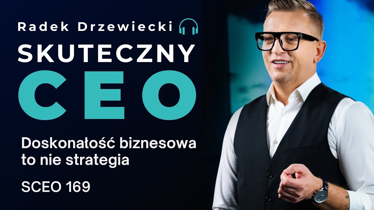 Doskonałość biznesowa to nie strategia | SCEO 169
