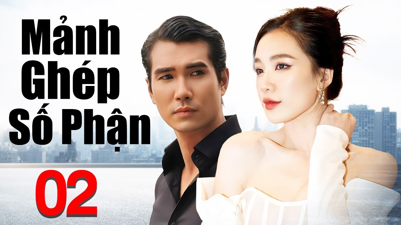 Phim Việt Nam Mới 2026 | Mảnh Ghép Số Phận - Tập 2 | Phim Tình Cảm Việt Nam Hay Nhất