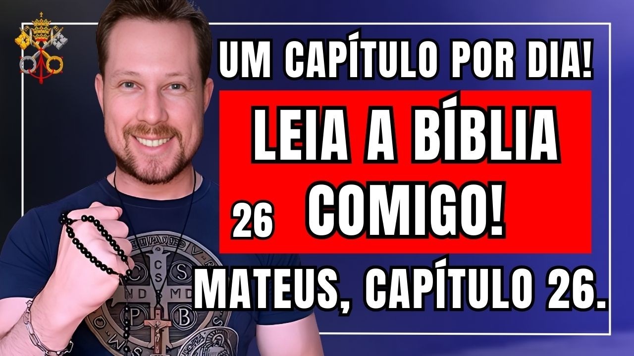 UM CAPÍTULO POR DIA! Evangelho de Mateus, 26 – Leia a Bíblia comigo!