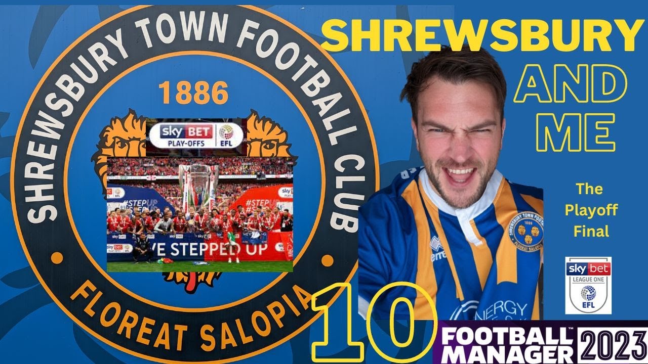 THE LEAGUE ONE PLAYOFF FINAL! Shrewsbury and Me | 10 | Football Manager 2023 |