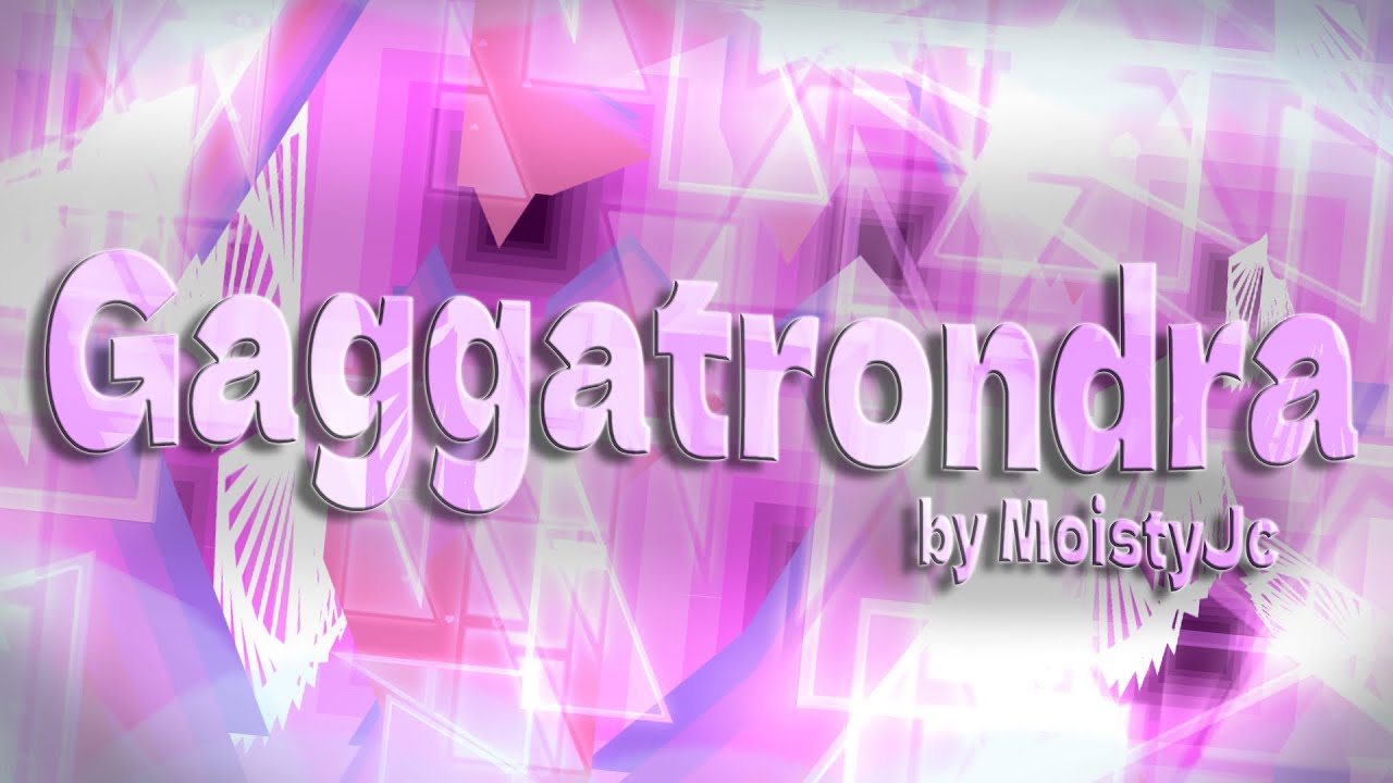 Gaggatrondra 100% (Top 35 Extreme Demon) by MoistyJc | Geometry Dash