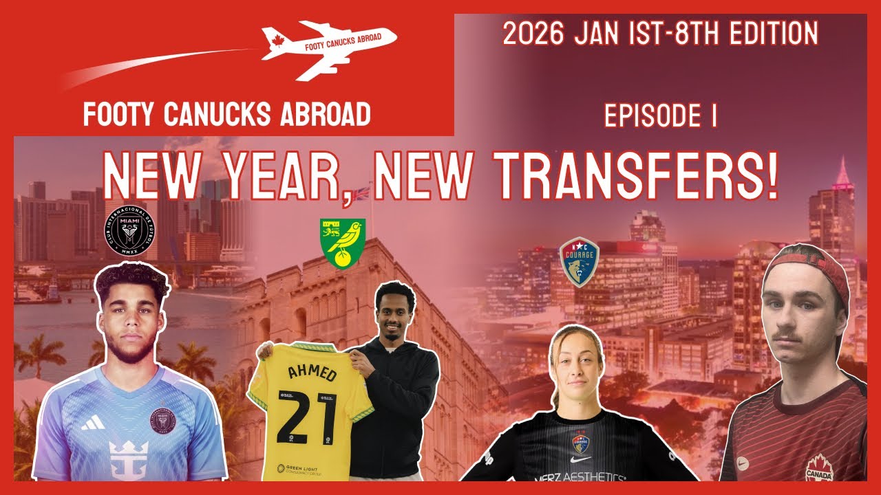 NEW YEAR, NEW TRANSFERS! 🍁⚽️ Footy Canucks Abroad (26 Jan 1-8)