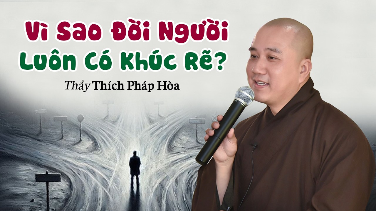 Vì Sao Đời Người Luôn Có Khúc Rẽ? Thầy Thích Pháp Hòa
