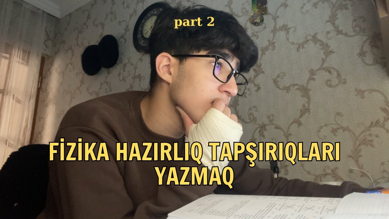 Fizika tapşırıqları yazmaq / part 2 / söhbət falan