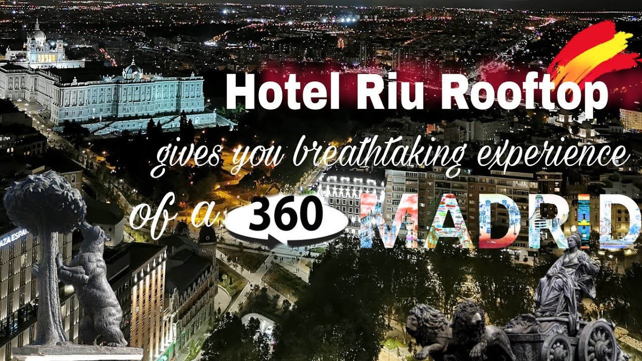 HOTEL RIU ROOFTOP | ONE OF THE MOST SPECTACULAR PLACES TO CAPTURE A 360&deg; MADRID VIEW