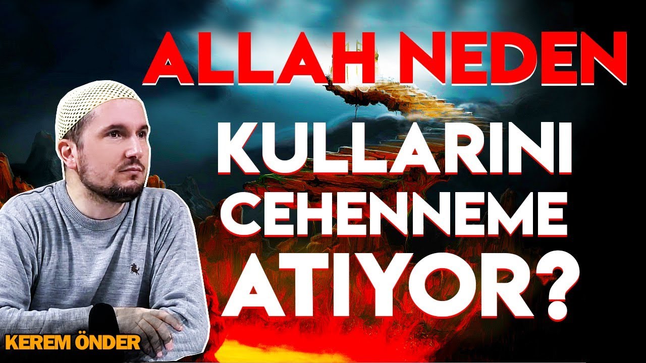 Merhamet sahibi Allah, neden kullarını Cehenneme atıyor? / Kerem Önder