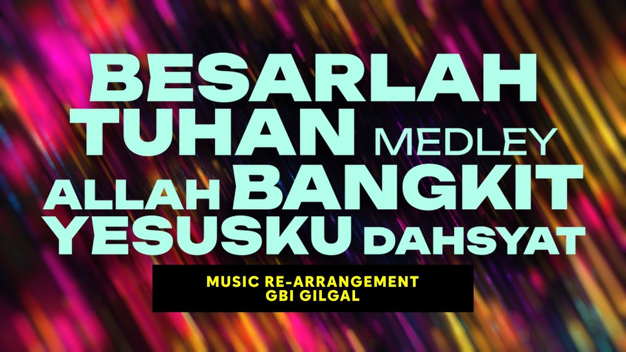 Besarlah Tuhan, Allah Bangkit, Yesusku Dahsyat | GBI Gilgal | Re-Arrangement