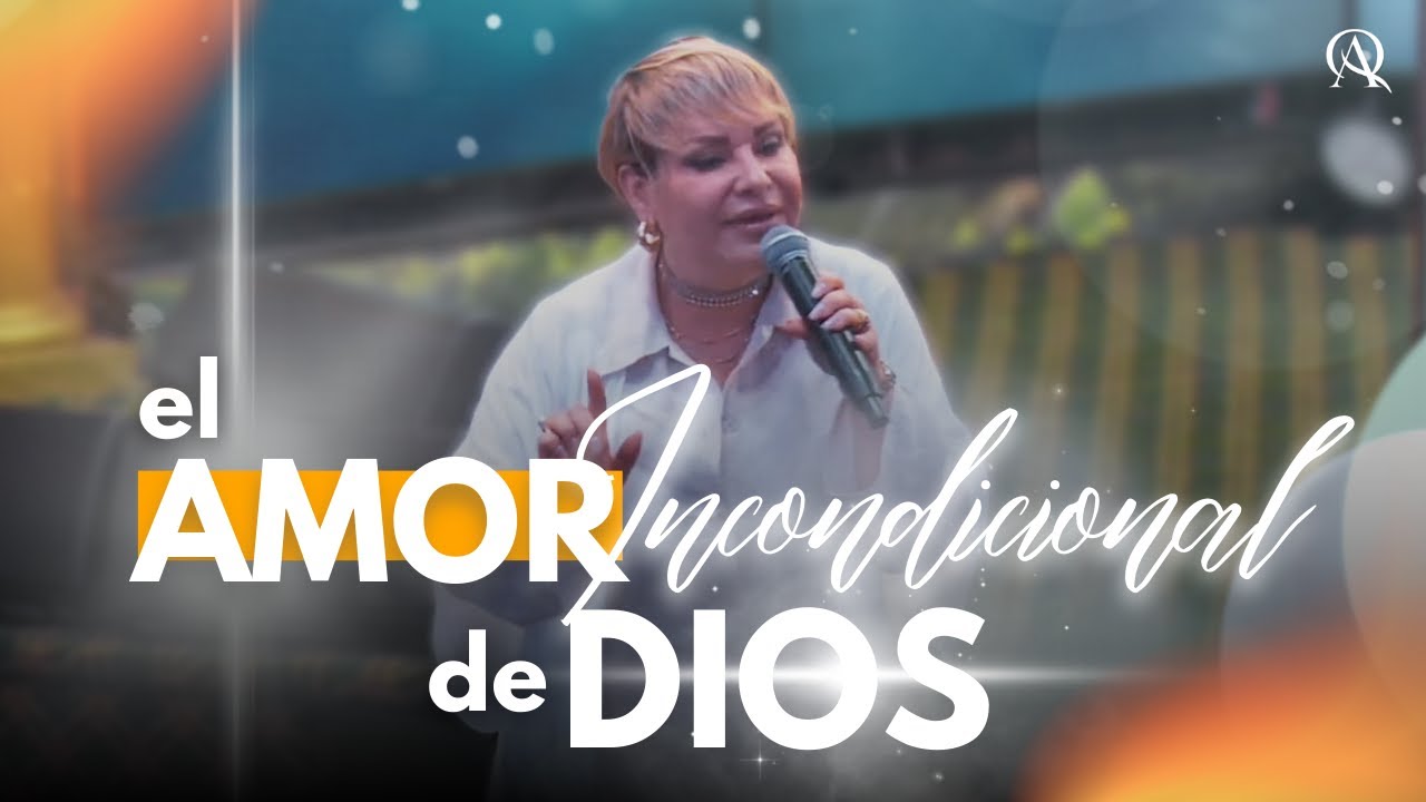 EL AMOR INCONDICIONAL DE DIOS - Profeta Alejandra Quirós