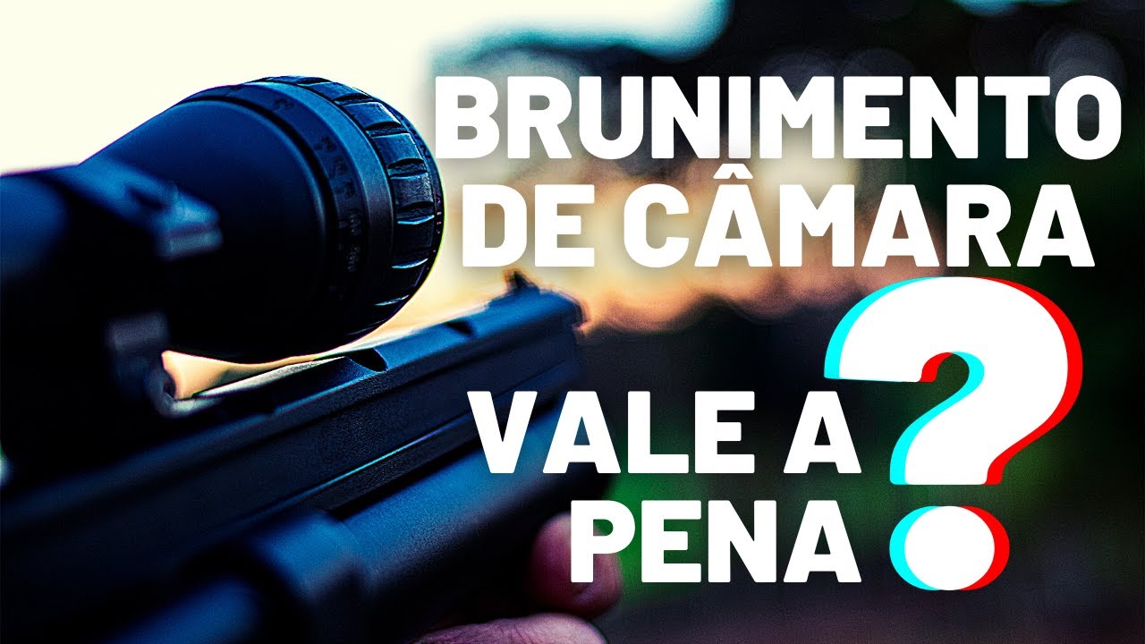 BRUNIMENTO DA CÂMARA? É NECESSÁRIO? COMO FAZER?