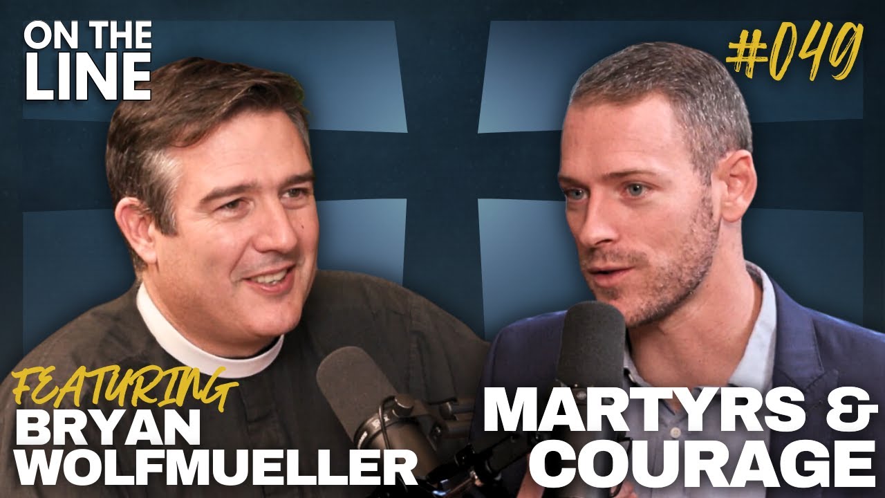 Lessons of the Martyrs: Overcoming Fear & Death | Dr. Bryan Wolfmueller