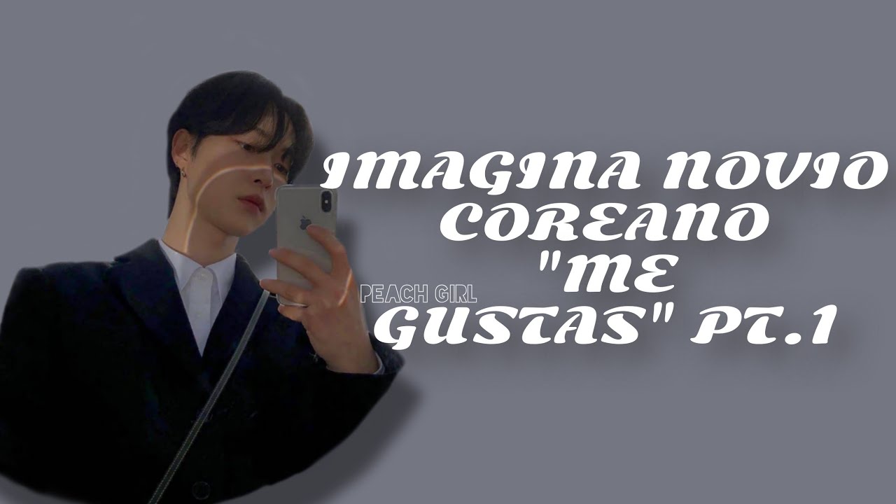 IMAGINA NOVIO COREANO // 