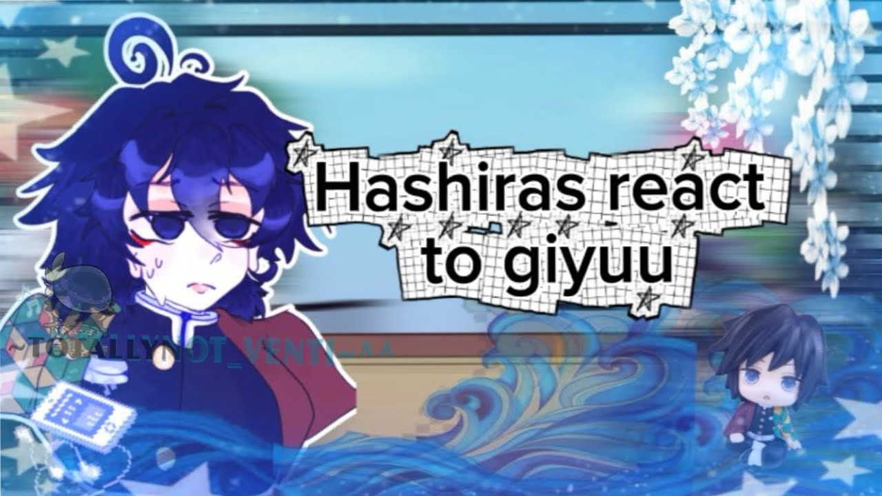 Hashiras react to giyuu!(wip#1)(2x)