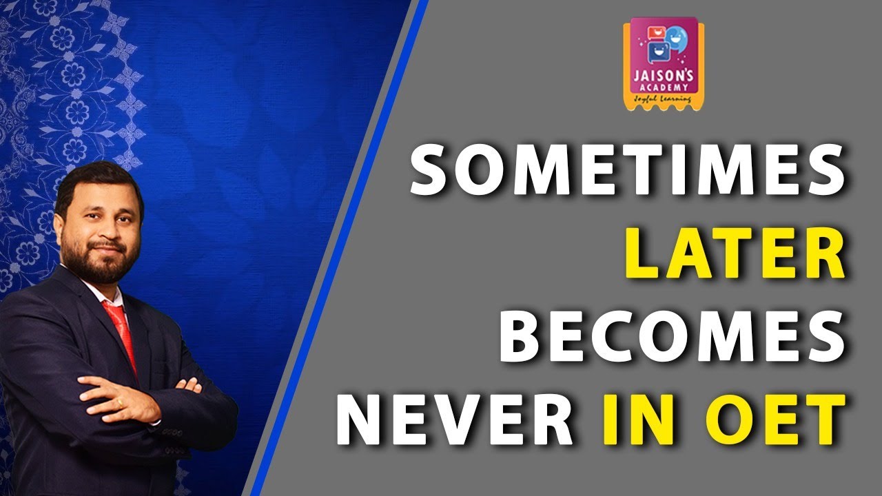Sometimes later becomes never in OET