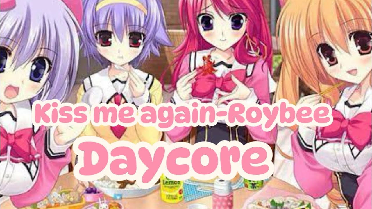 Kiss me again by Roybee (nightcore TO daycore) 