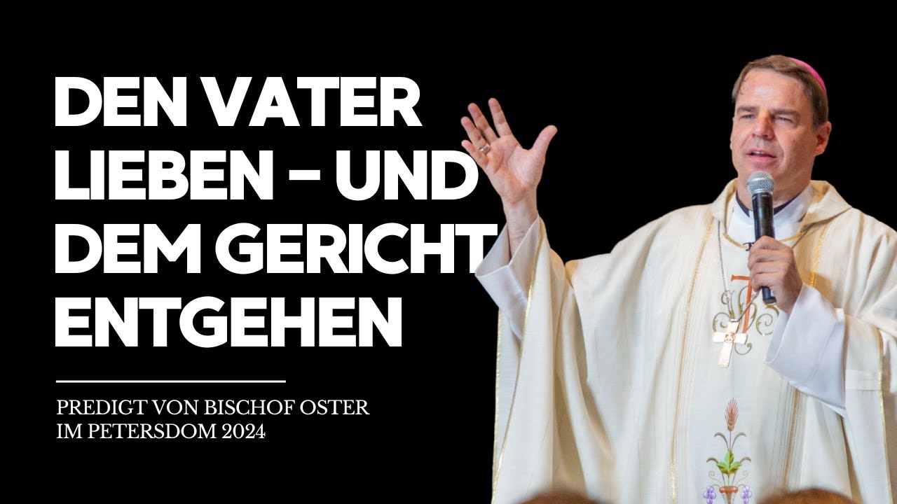 Den Vater lieben – und dem Gericht entgehen. Predigt von Bischof Oster im Petersdom