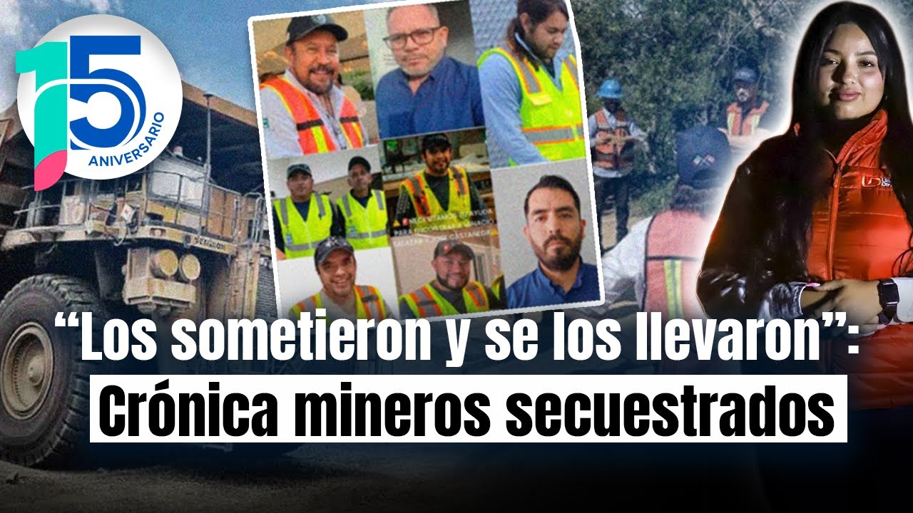 Son de Hermosillo siete de los 14 ingenieros secuestrados en mina de Concordia, Sinaloa