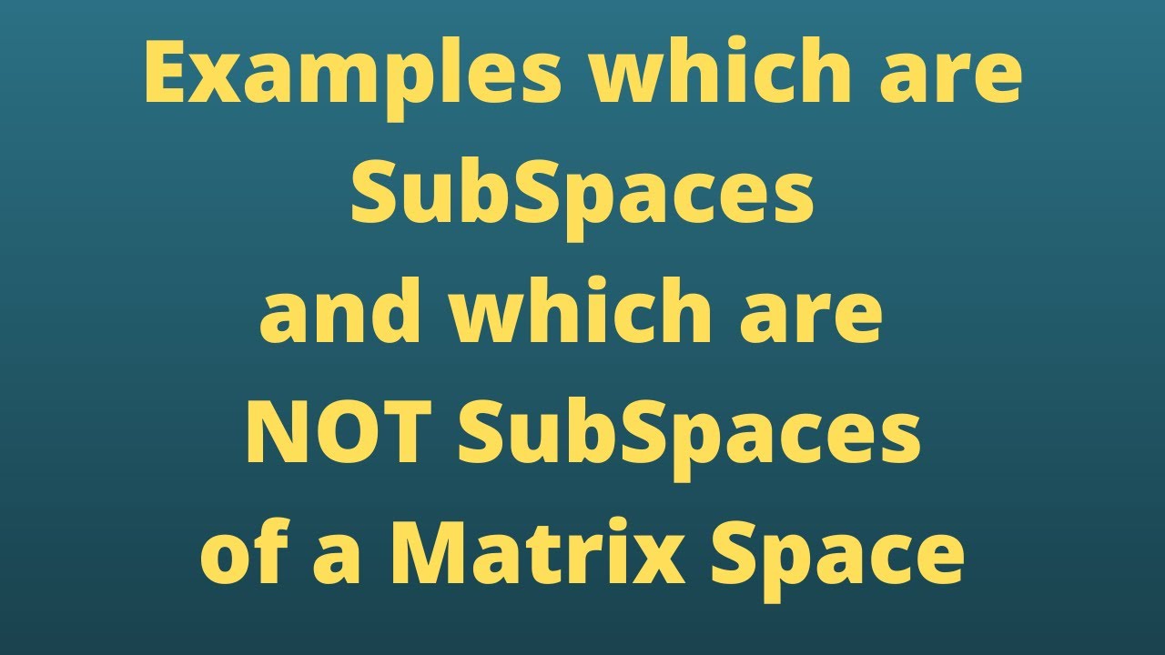 Examples on Subspaces and Non Subspaces of Matrix Space!