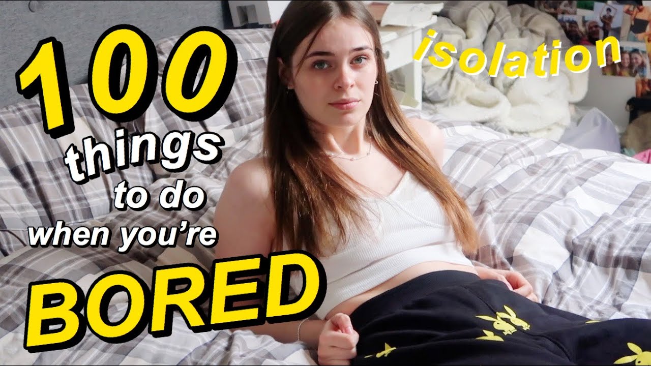 100 things to do when you’re BORED and STUCK AT HOME!