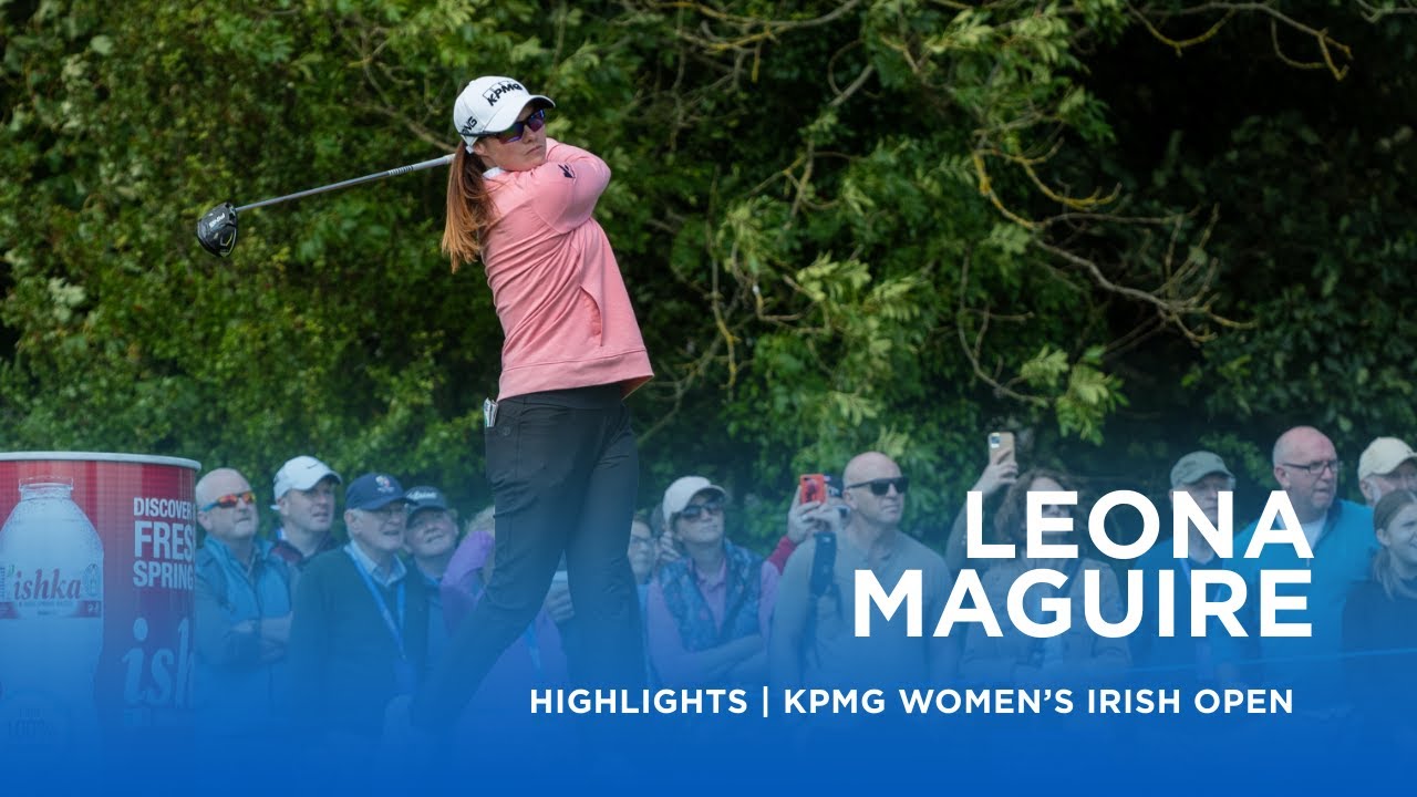 Leona Maguire | First Round Highlights | 70 (-3) | KPMG Women's Irish Open