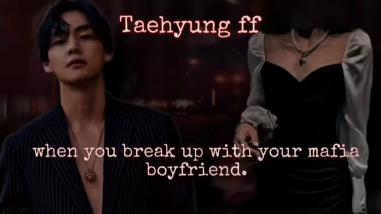 taehyung oneshot when you break up with your mafia husband but he come back bts ff