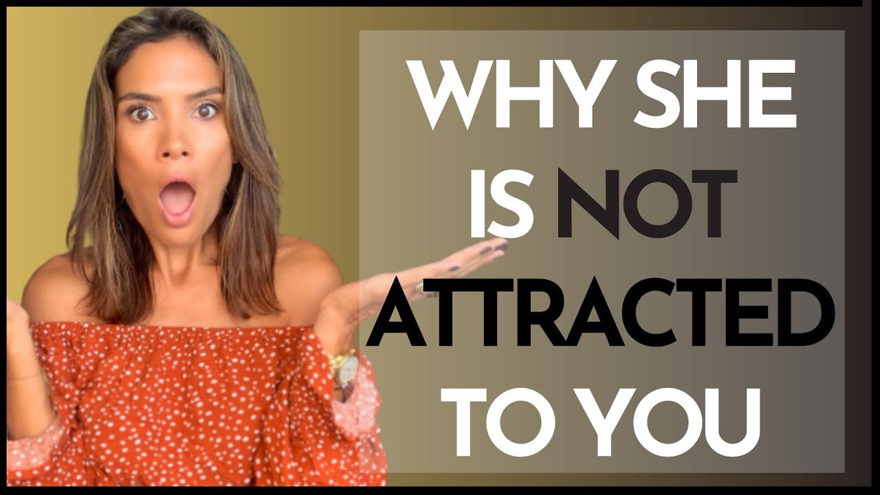 Why Women Are Not Attracted To You