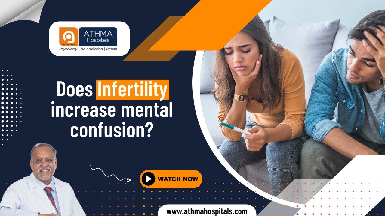 Does infertility increase mental confusion? | Athma Hospitals | Dr. K. Ramakrishnan