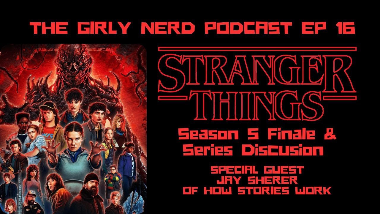 Stranger Things Finale & Series Discussion: The Girly Nerd Podcast Ep 16