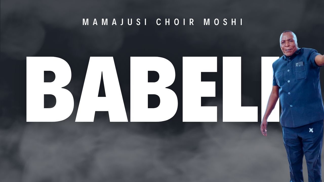 Mamajusi Choir Moshi - Babeli