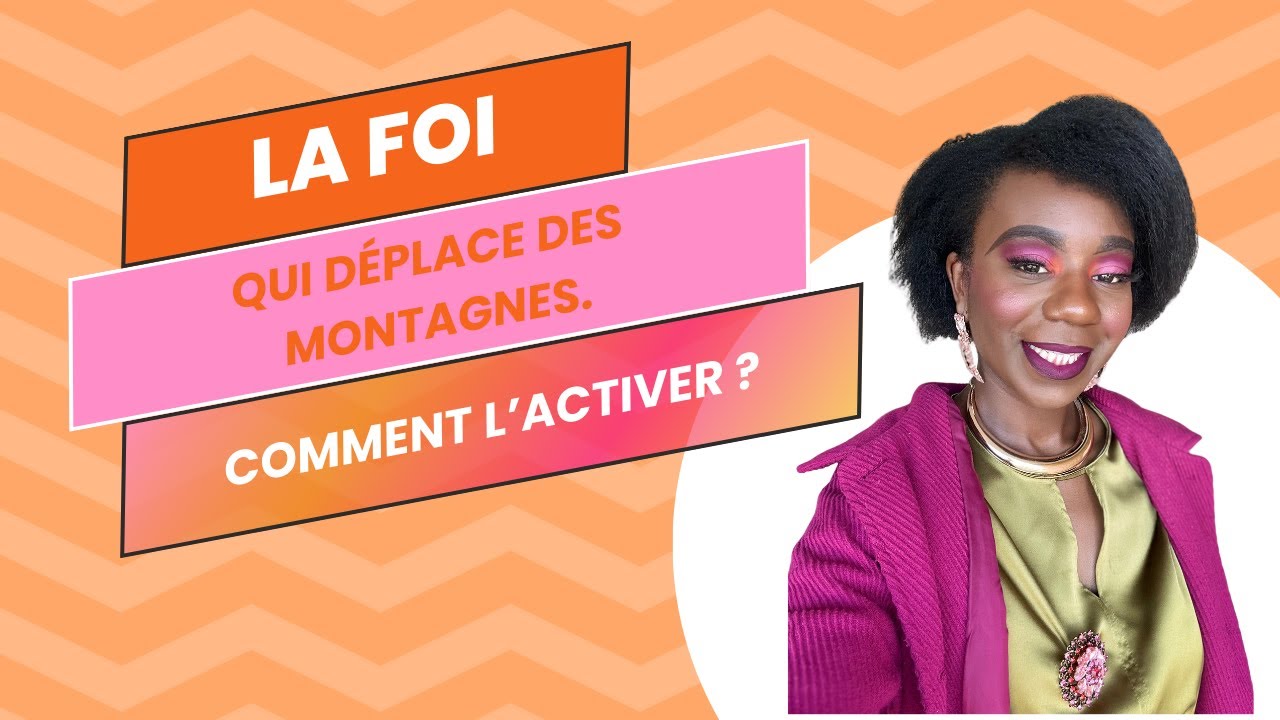 La foi qui déplace des montagnes ! Comment l’activer ?