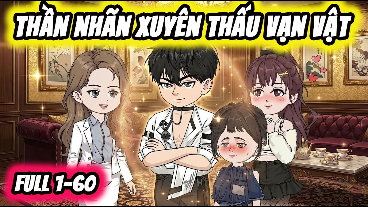 FULL ( Tập 1-60 ) | Thần Nhãn Xuyên Thấu Vạn Vật Sau Một Đểm Thành Tỷ Phú| Thi Vietsub