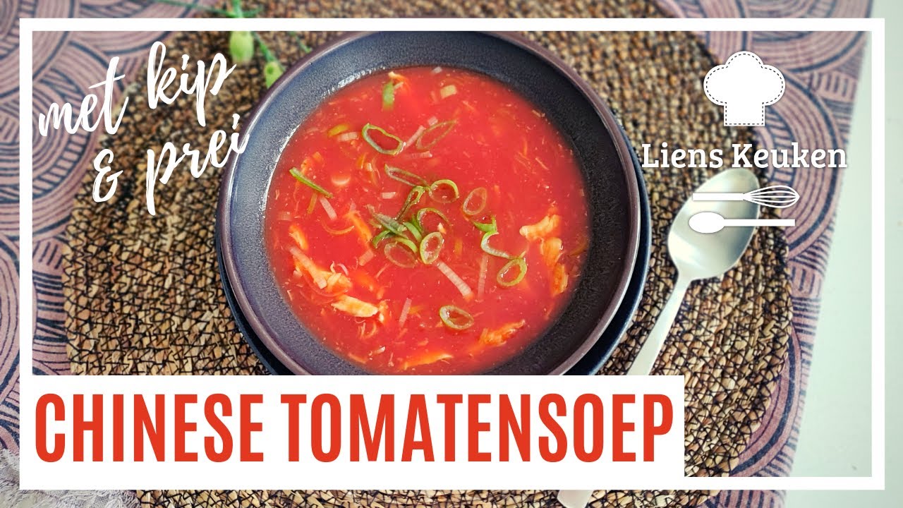 Chinese tomatensoep met kip en prei | CHINESE TOMATENSOEP | Simpele en lekkere soep