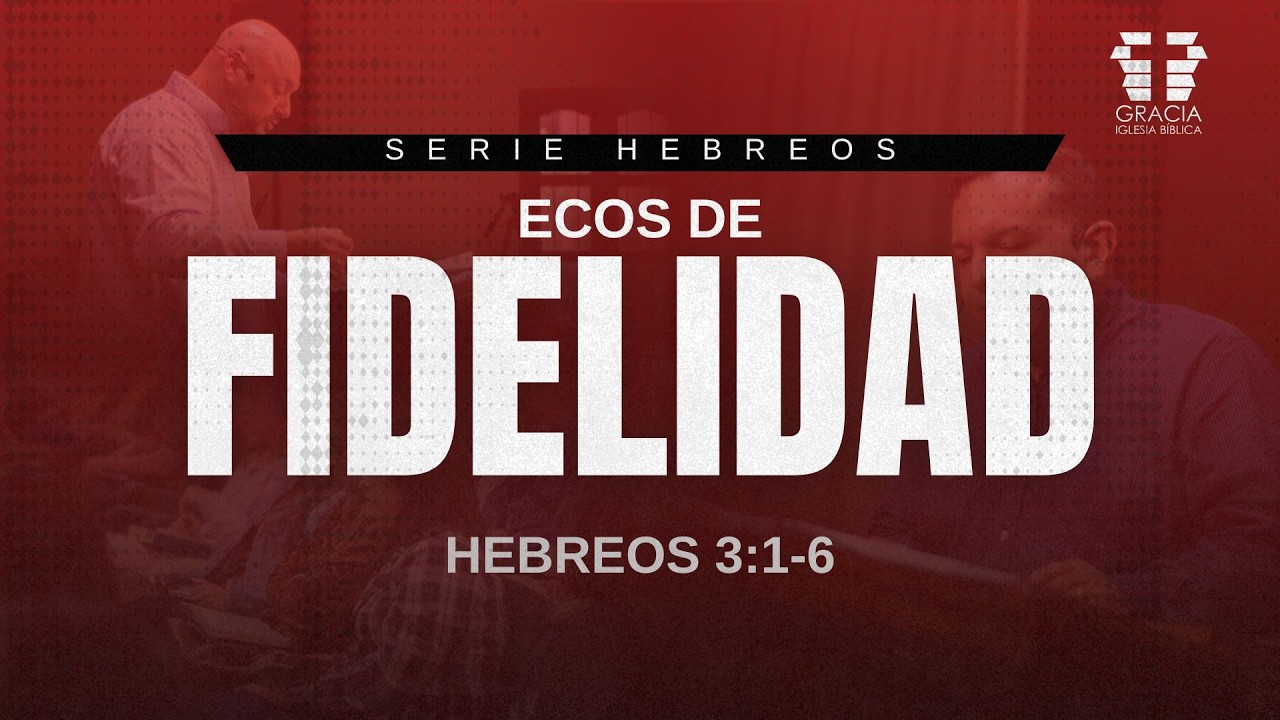 Ecos de Fidelidad - Hebreos 3:1-6 / Pr. Alex Gulart