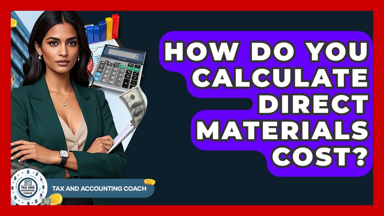 How Do You Calculate Direct Materials Cost? - Tax and Accounting Coach