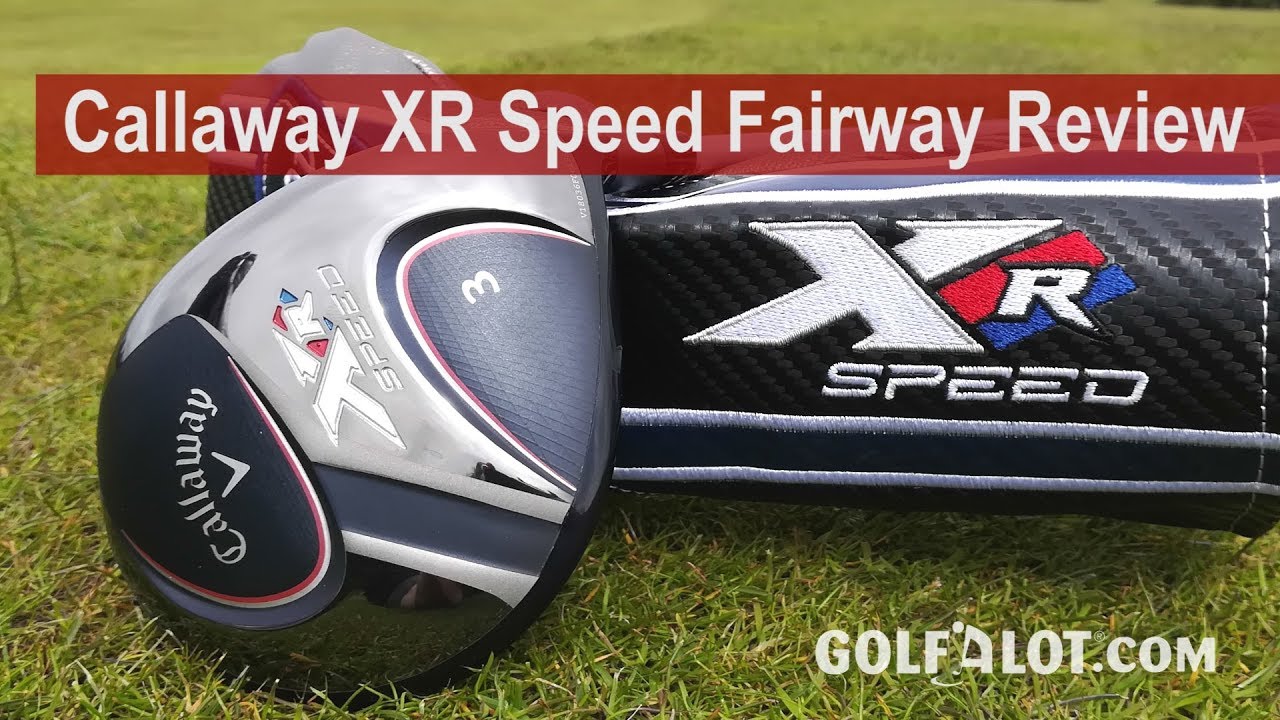 Callaway XR Speed Fairway Review By Golfalot