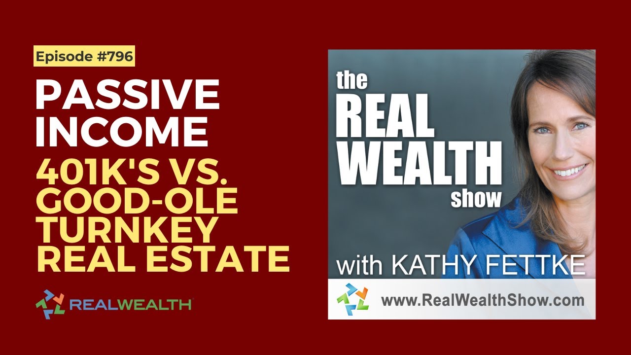 Passive Income: 401k's vs. Good-Ole Turnkey Real Estate [Real Wealth Show #796]
