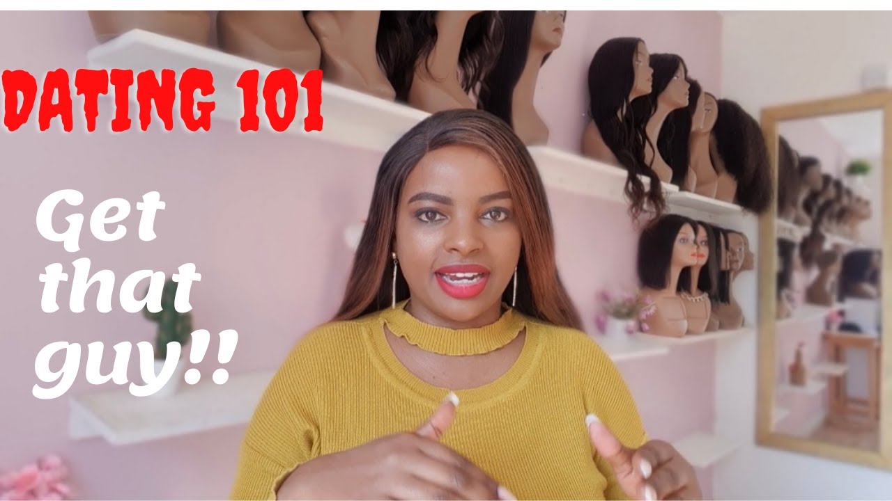 DATING 101|| HOW TO BEHAVE WHEN YOU MEET HIM || MUTHONI MUKIRI