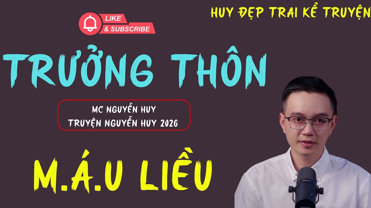 MC NGUYỄN HUY : TRƯỞNG THÔN M.Á.U LIỀU | KỂ TRUYỆN XUYÊN QUỐC GIA