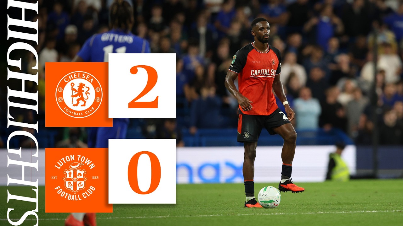 Chelsea 2-0 Luton | Carabao Cup Highlights