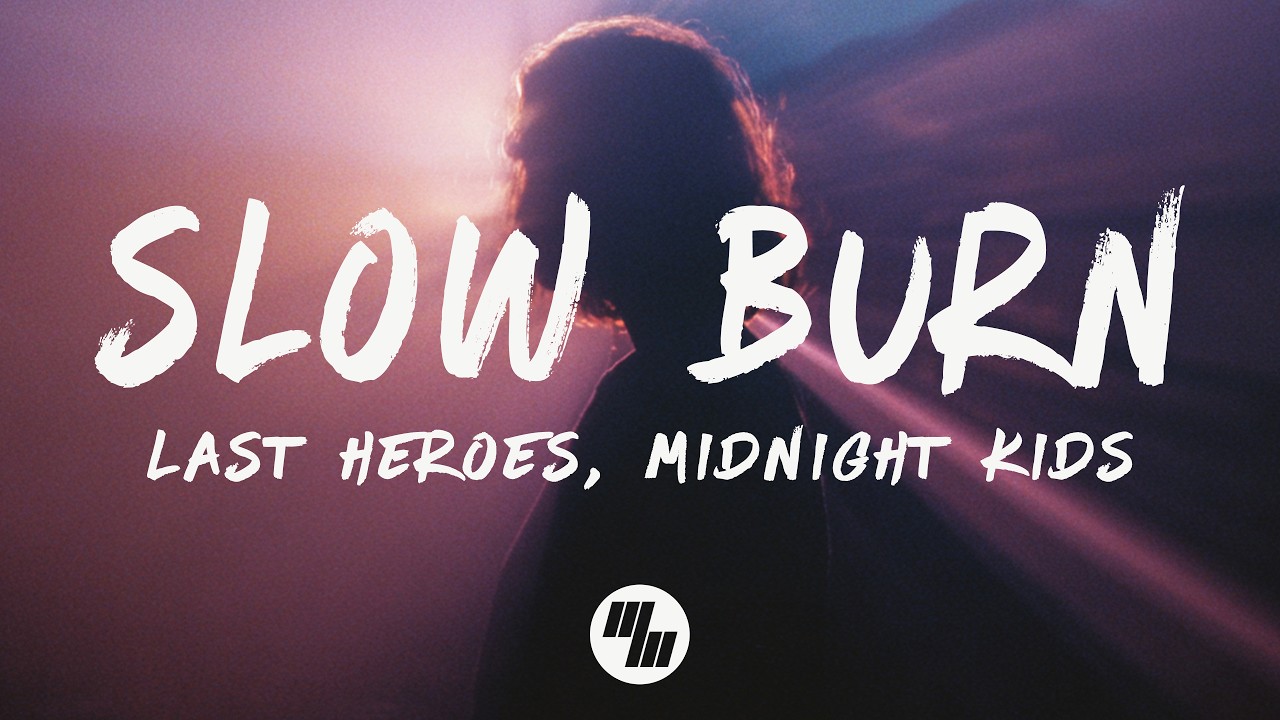 Last Heroes & Midnight Kids - Slow Burn (Lyrics)