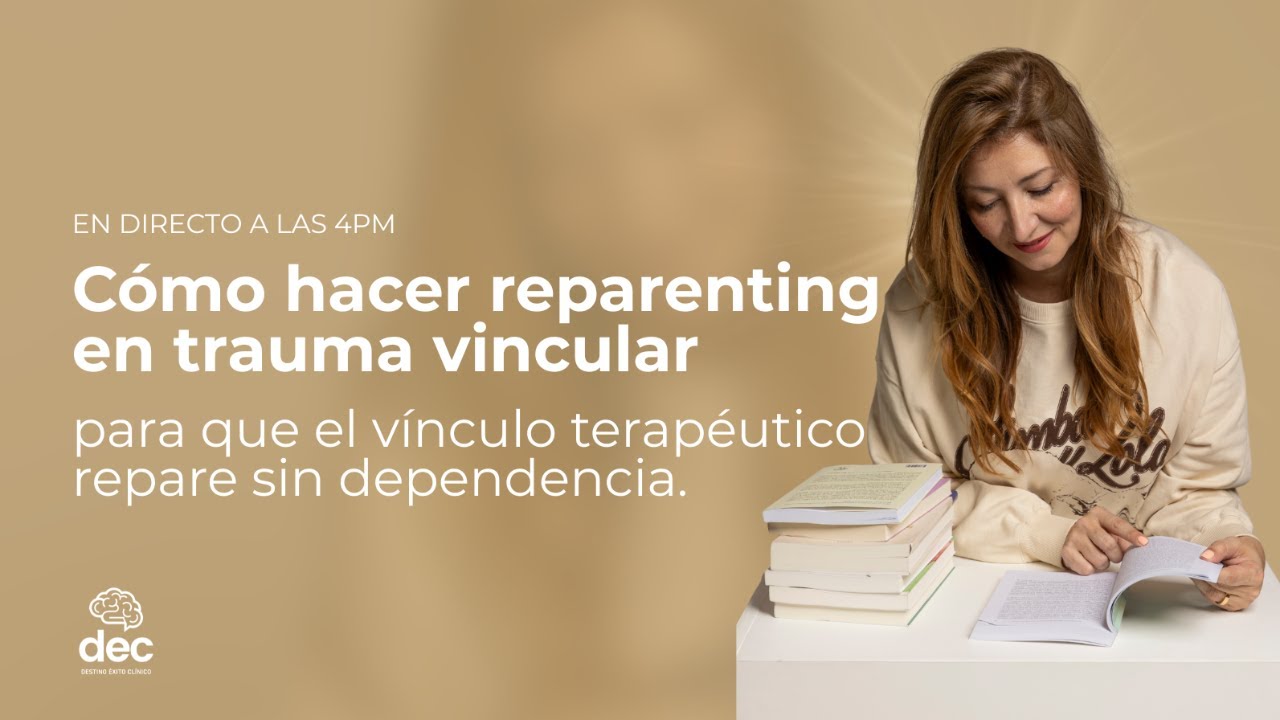 Cómo hacer reparenting en trauma vincular para que el vínculo terapéutico repare sin dependencia.