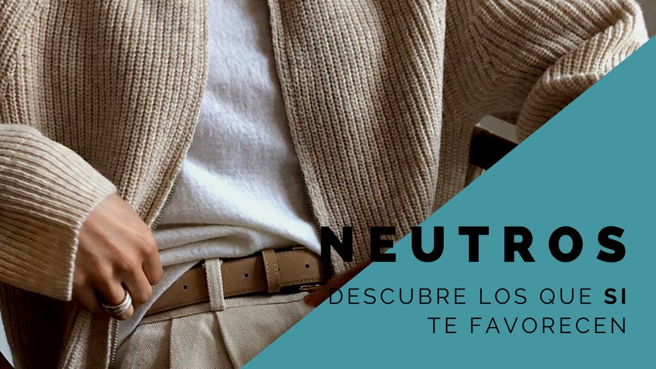 Neutros: Descubre los que Si te favorecen