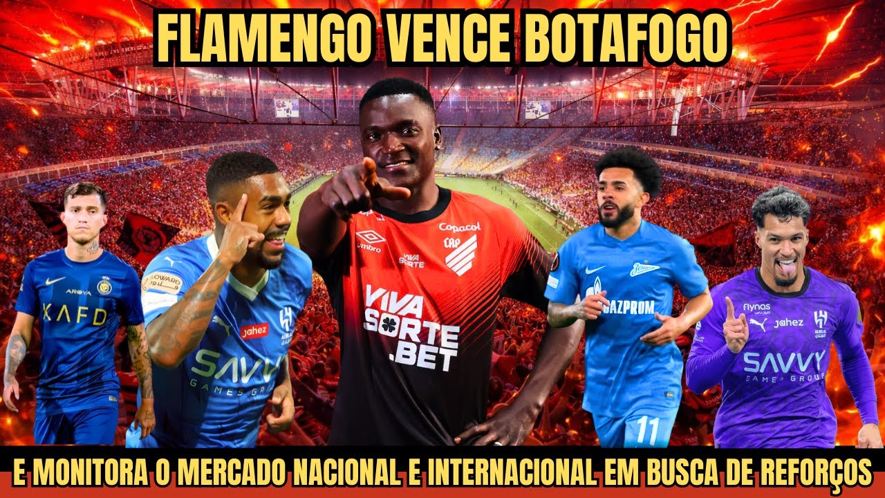 FLAMENGO VENCE BOTAFOGO E MONITORA O MERCADO NACIONAL E INTERNACIONAL EM BUSCA DE REFORÇOS