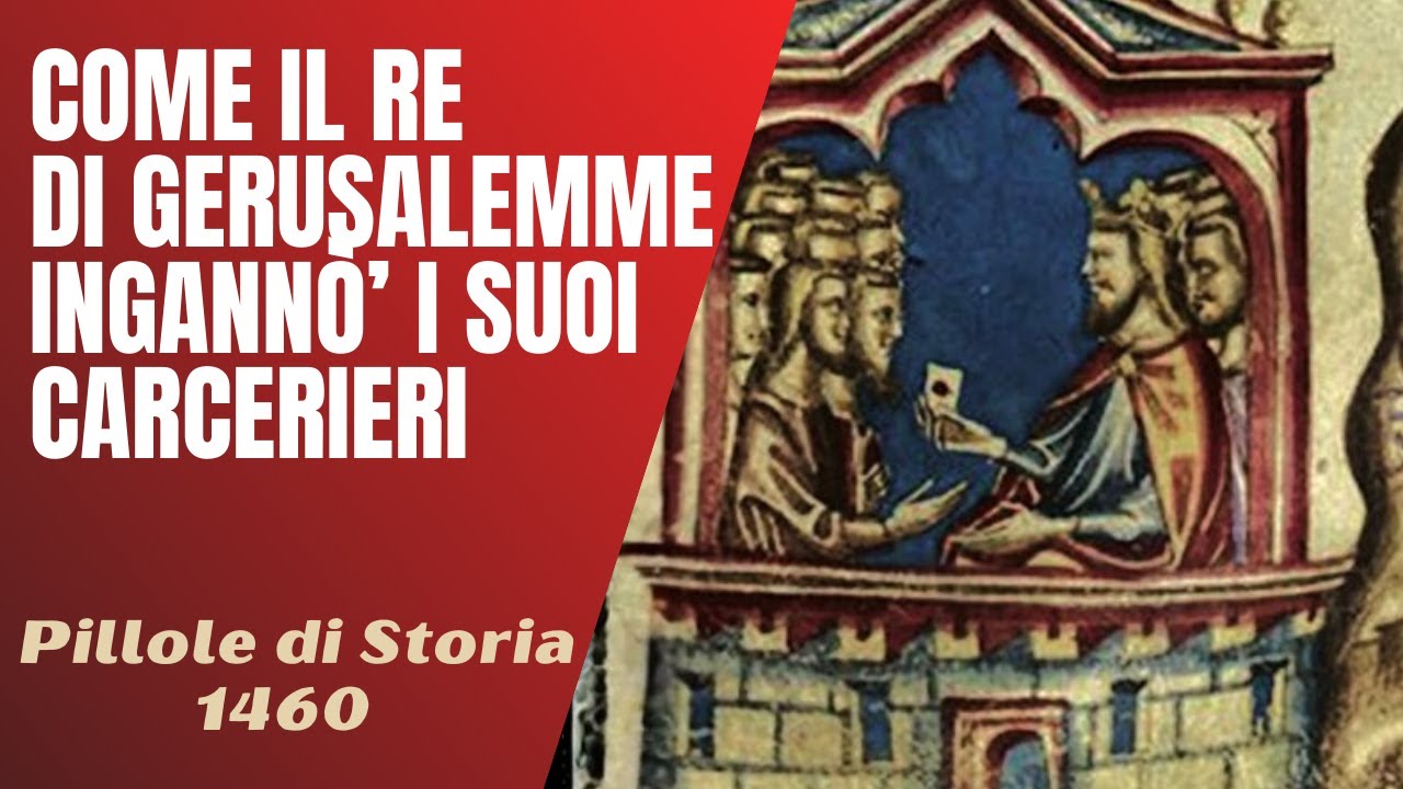 1460- Come Baldovino II, Re di Gerusalemme, ingannò i suoi carcerieri [Pillole di Storia]