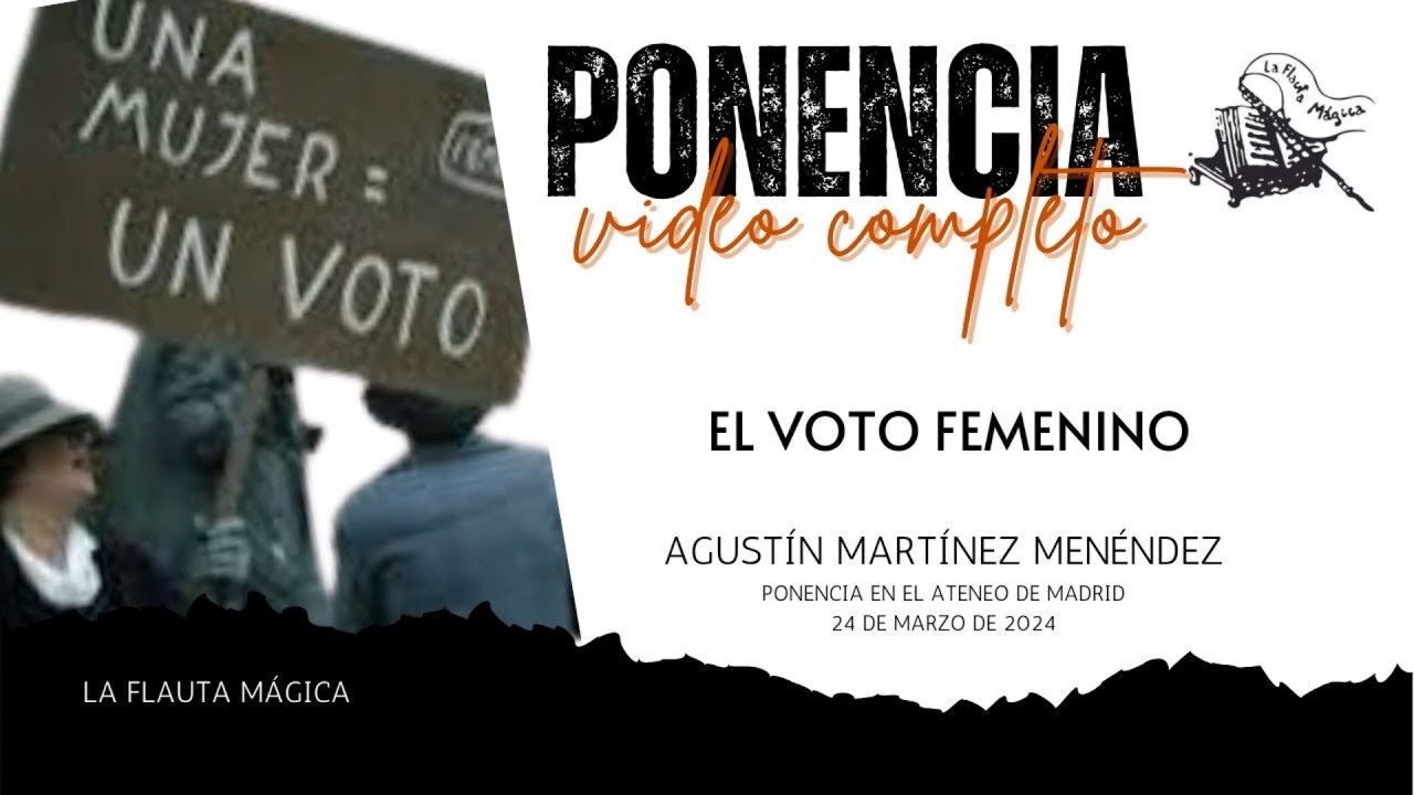 𝙀𝙡 𝙫𝙤𝙩𝙤 𝙛𝙚𝙢𝙚𝙣𝙞𝙣𝙤. Primera Parte de la Ponencia de Agustín Martínez Menéndez para La Flauta Mágica.