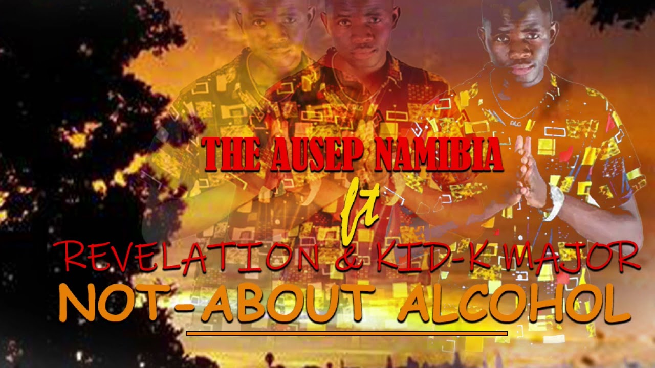 The AUSEP Namibia_Revelation x Kid-k Major_Not About Alcohol