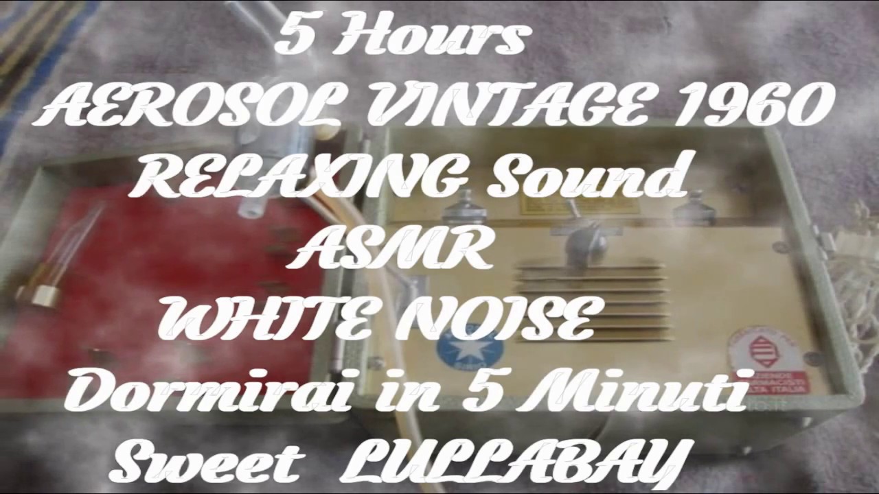 5 hours AEROSOL VINTAGE 1960 RELAXING Sound ASMR WHITE NOISE/DORMIRAI IN 5 MINUTI/HD Audio