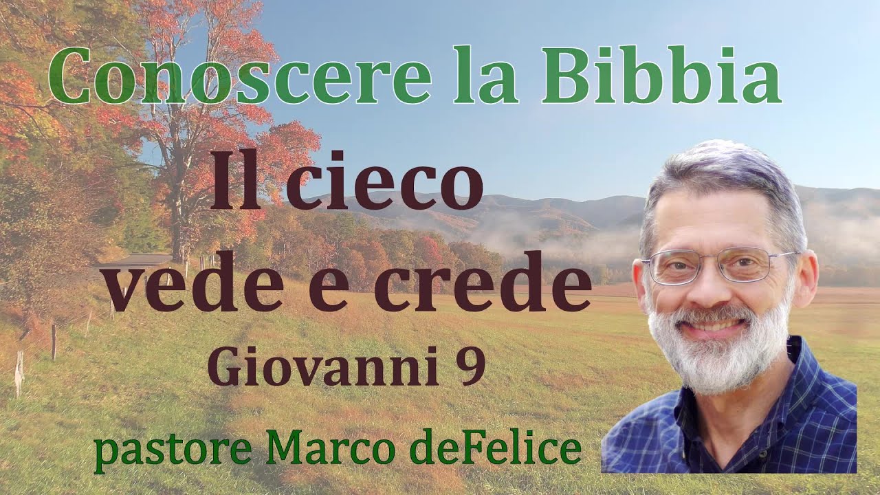 il cieco vede e crede -- come crescere nella fede -- Giovanni 9 -- Marco deFelice
