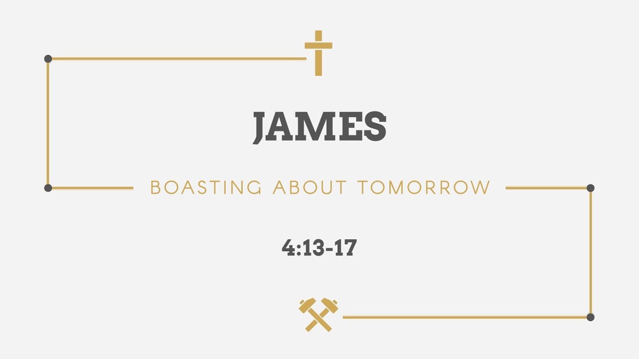 James 4:13-17 | Boasting About Tomorrow