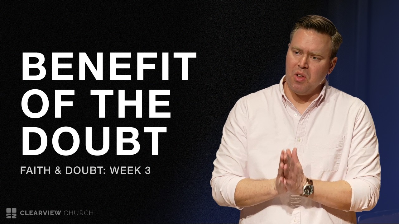 Benefit of the Doubt | Faith & Doubt | John Hawkins | Clearview Church Shreveport