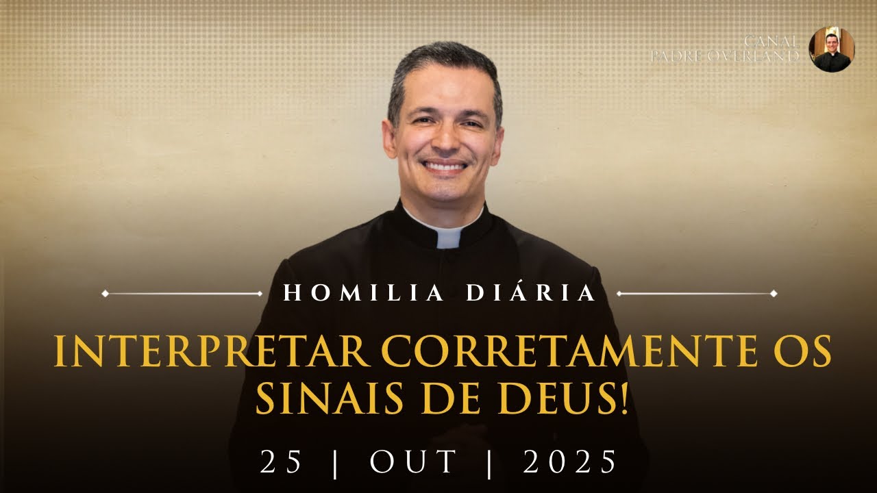 Interpretar corretamente os sinais de Deus! (Pe. Overland - Homilia - 25/10/2025)